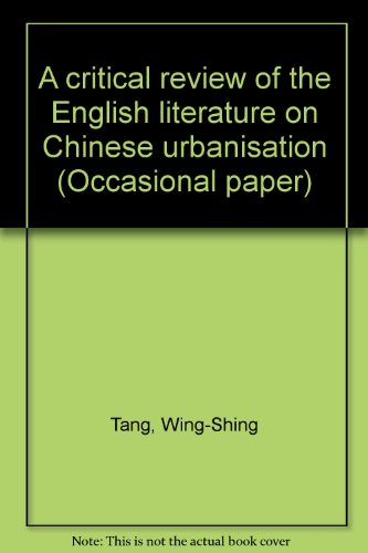 Imagen de archivo de A CRITICAL REVIEW OF THE ENGLISH LITERATURE ON CHINESE URBANISATION a la venta por Bertram Books And Fine Art