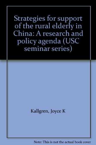 Beispielbild fr STRATEGIES FOR SUPPORT OF THE RURAL ELDERLY IN CHINA: A RESEARCH AND POLICY AGENDA zum Verkauf von Bertram Books And Fine Art