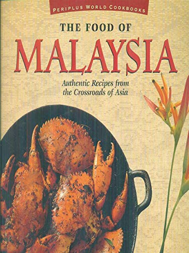 9789625930015: The Food of Malaysia: Authentic Recipes from the Crossroads of Asia