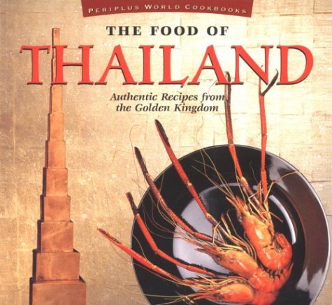 Imagen de archivo de The Food of Thailand: Authentic Recipes from the Golden Kingdom a la venta por Ammareal