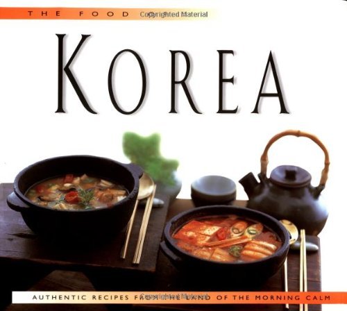 Stock image for The Food of Korea: Authentic Recipes from the Land of the Morning Calm for sale by Books of the Smoky Mountains
