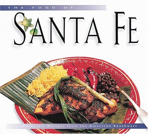 Beispielbild fr The Food of Santa Fe Tourist Edition: Authentic Recipes from the American Southwest (Food of the World Cookbooks) zum Verkauf von Wonder Book