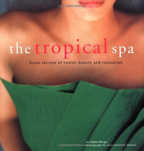 Beispielbild fr The Tropical Spa : Asian Secrets of Health, Beauty and Relaxation zum Verkauf von Better World Books