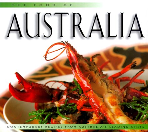 Stock image for The Food of Australia : Contemporary Recipes from Australia's Leading Chefs for sale by Better World Books