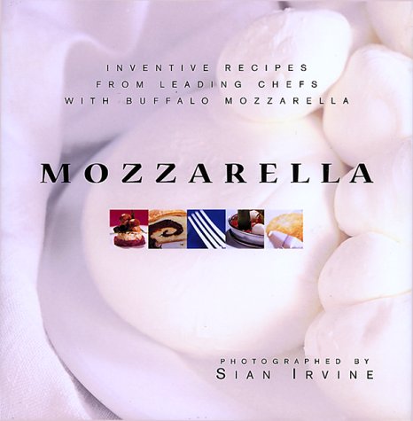 Beispielbild fr Mozzarella: Inventive Recipes from Leading Chefs With Buffalo Mozzarella zum Verkauf von H&G Antiquarian Books