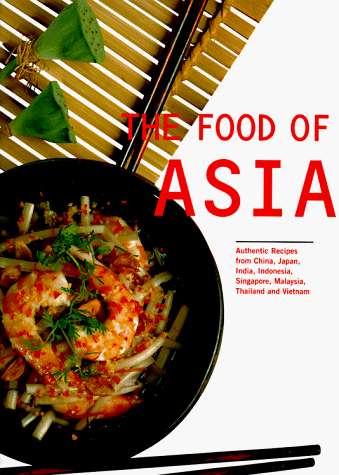 9789625934525: The Food of Asia: Authentic Recipes from China, India, Indonesia, Japan, Singapore, Malaysia, Thailand and Vietnam (Periplus World Cookbooks)