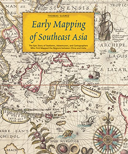 Stock image for Early Mapping of Southeast Asia: The Epic Story of Seafarers, Adventurers, and Cartographers Who First Mapped the Regions between China and India for sale by GF Books, Inc.