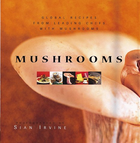 Imagen de archivo de Mushrooms: Mushroom Recipes by Leading Chefs from Around the Globe a la venta por HPB-Ruby