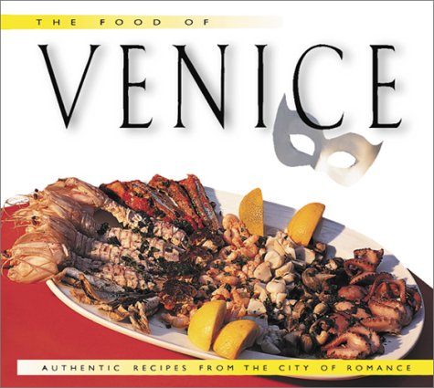 Beispielbild fr Food of Venice, The: Authentic Recipes from the City of Romance zum Verkauf von Wonder Book