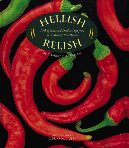 Imagen de archivo de Hellish Relish: Sizzling Salsas and Devilish Dips from the Kitchens of New Mexico a la venta por Half Price Books Inc.