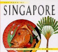 Imagen de archivo de THE FOOD OF SINGAPORE. AUTHENTIC RECIPES FROM THE MANHATTAN OF THE EAST a la venta por AwesomeBooks