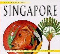 Stock image for THE FOOD OF SINGAPORE. AUTHENTIC RECIPES FROM THE MANHATTAN OF THE EAST for sale by AwesomeBooks