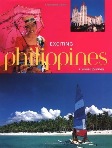 9789625937458: Exciting Philippines: A Visual Journey : Welcome to the Philippines, an Amazing Archipelago of Enchanted Islands