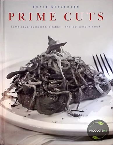 Beispielbild fr Prime Cuts: Sumptuous, Succulent, Sizable - the Last Word in Steak zum Verkauf von medimops