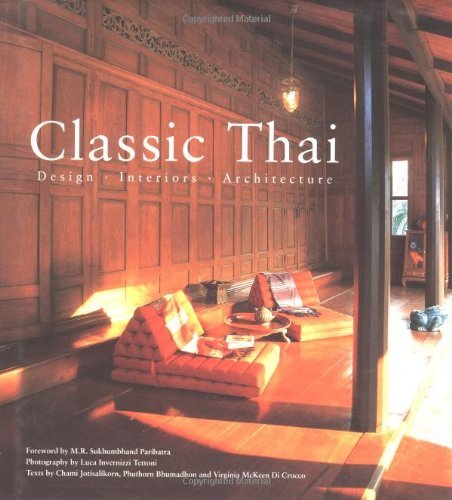 Classic Thai: Design Interiors Architecture (9789625938493) by Chami Jotisalikorn; Luca Invernizzi Tettoni; Phuthorn Bhumidon; Virginia McKeen Di Crocco