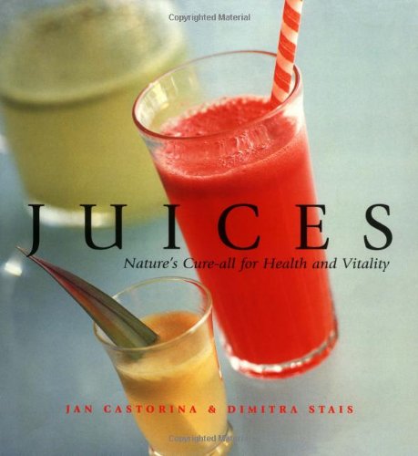Stock image for Juices : Nature's Cure-All for Health and Vitality for sale by Better World Books