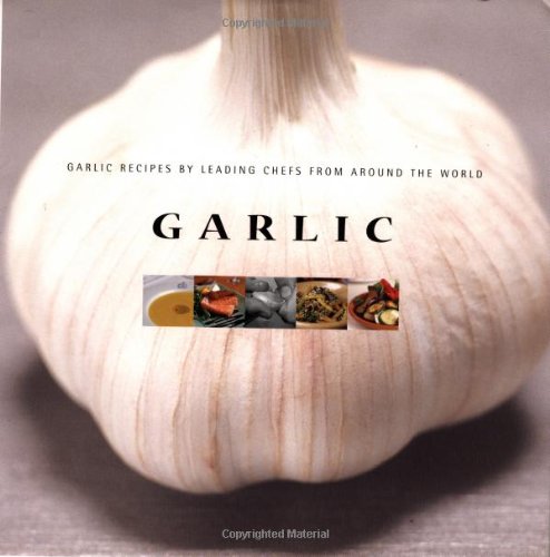 Imagen de archivo de Garlic : Garlic Recipes from Leading Chefs from Around the World a la venta por Better World Books