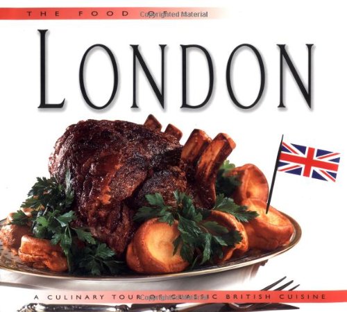 Stock image for Food of London: A Culinary Tour of Classic British Cuisine for sale by ThriftBooks-Dallas