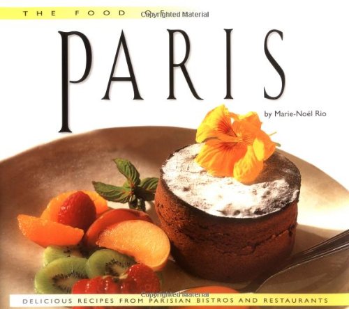 Beispielbild fr The Food of Paris: Authentic Recipes from Parisian Bistros and Restaurants zum Verkauf von Wonder Book