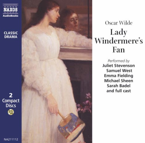 Lady Windermere's Fan: Performed by Juliet Stevenson & Cast (Classic drama) - Oscar Wilde
