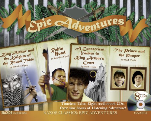 Stock image for Epic Adventures: King Arthur and the Knights of the Round Table; Robin Hood; Connecticut Yankee in King Arthur's Court: The Prince and the Pauper (Naxos Classics) for sale by Wonder Book