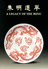 Imagen de archivo de A Legacy of Ming: Ceramic Finds from the Site of the Ming Palace in Nanjing a la venta por Powell's Bookstores Chicago, ABAA