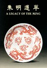 Stock image for A Legacy of Ming: Ceramic Finds from the Site of the Ming Palace in Nanjing for sale by Powell's Bookstores Chicago, ABAA