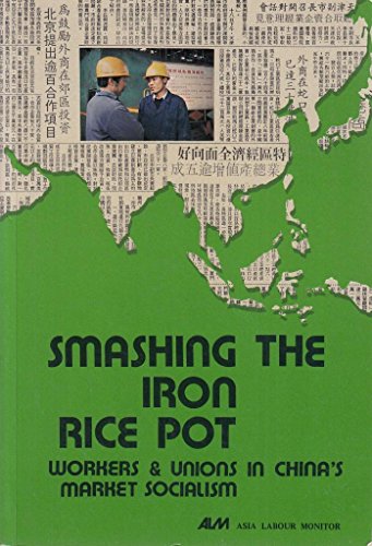 9789627145059: Smashing the iron rice pot: Workers and unions in China's market socialism (Asia labour monitor)