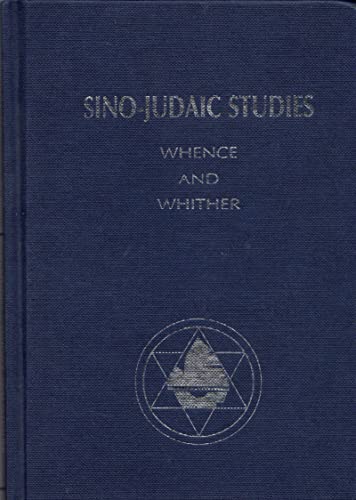 Stock image for Sino-Judaic Studies: Whence and Whither an Essay and Bibliography for sale by Theologia Books