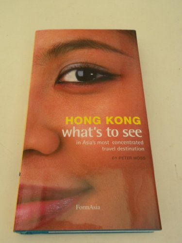 Hong Kong What's to See in Asia's Most Concentrated Travel Destination (9789627283492) by Peter Moss