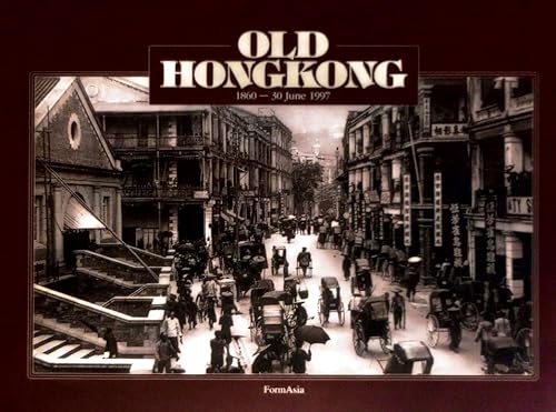 Old Hong Kong. 1860 - 30 June 1997. Condensed Edition.