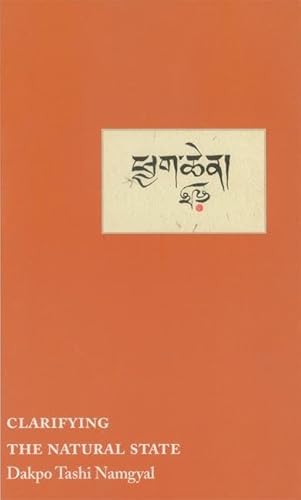 Clarifying the Natural State: A Principal Guidance Manual for Mahamudra (9789627341451) by Dakpo Tashi Namgyal; Erik Pema Kunsang; Khenchen Thrangu Rinpoche