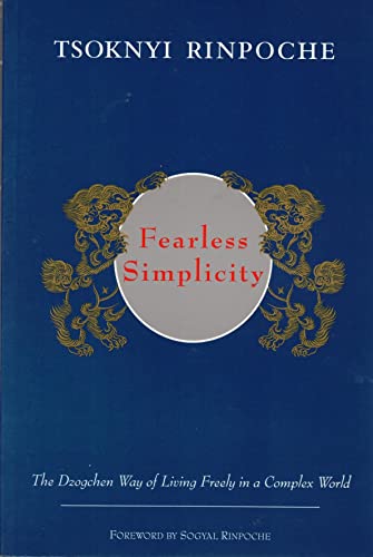 Fearless Simplicity: The Dzogchen Way of Living Freely in a Complex World (9789627341482) by Rinpoche, Drubwang; Kunsang, Erik Pema; Schmidt, Marcia Binder; Moran, Kerry; Rinpoche, Sogyal