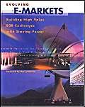 9789627762621: Evolving E-Markets: Building High Value B2B Exchanges with Staying Power