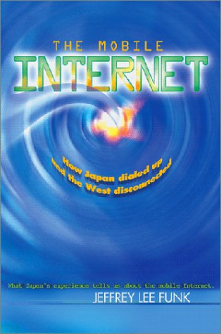 Beispielbild fr The Mobile Internet: How Japan Dialled up and the West Disconnected zum Verkauf von Cronus Books