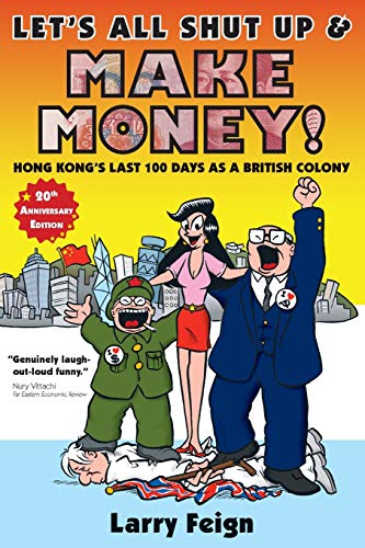 Stock image for Let's All Shut Up and Make Money: Hong Kong's Last 100 Days as a British Colony (Lily Wong cartoons) for sale by Goldstone Books