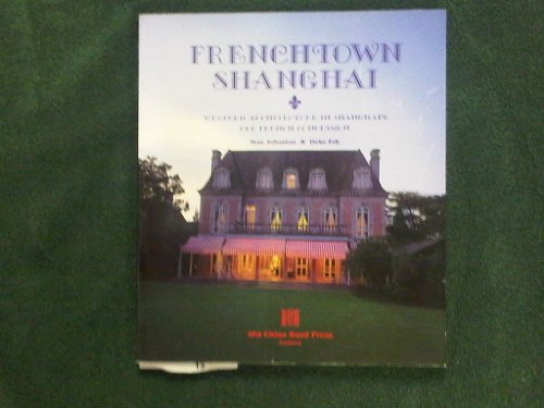 

Frenchtown Shanghai: Western architecture in Shanghai's old French concession [first edition]