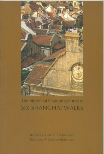 SIX SHANGHAI WALKS-The Streets of Changing Fortune (9789627872351) by Barbara Green; Tess Johnston; Ruth Lear; Carolyn Robertson