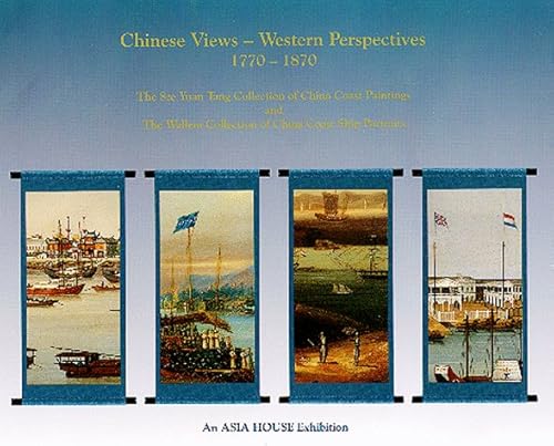 Imagen de archivo de Chinese Views - Western Perspectives, 1770-1870: The Sza Yuan Tang Collection of China Coast Paintings & The Wallem Collection of China Coast Ship Portraits a la venta por Powell's Bookstores Chicago, ABAA