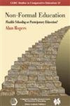 Non-Formal Education: Flexible Schooling or Participatory Education? (CERC Studies In Comparative Education, 15) (9789628093304) by Rogers, Alan