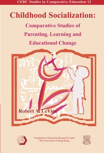 Childhood Socialization: Comparative Studies of Parenting, Learning and Educational Change (Cerc Studies in Comparative Education, 12) (9789628093618) by Robert A. LeVine