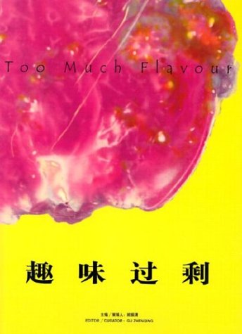 Stock image for Too Much Flavor: An Exhibition of Chinese Contemporary Art for sale by ANARTIST