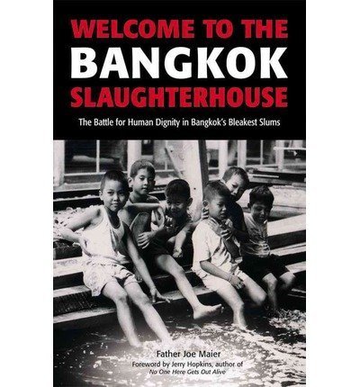 Stock image for Welcome to the Bangkok Slaughterhouse: The Battle for Human Dignity in Bangkok's Bleakest Slums for sale by HPB-Diamond
