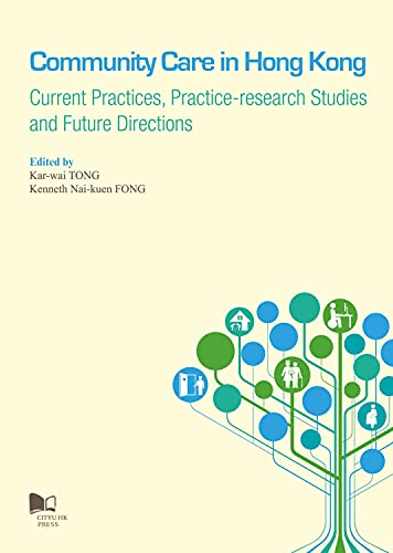 Stock image for Community Care in Hong Kong: Current Practices, Practice-research Studies and Future Directions for sale by Revaluation Books