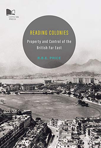 Stock image for Reading Colonies-property and Control of the British Far East for sale by Revaluation Books