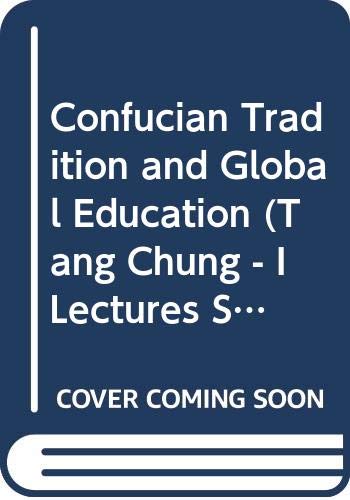 Confucian Tradition and Global Education (Tang Chung - I Lectures Series for 2005) (9789629963040) by De Bary, William Theodore