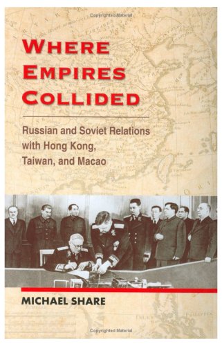 Where Empires Collided: Russian and Soviet Relations with Hong Kong, Taiwan and Macao (9789629963064) by Share, Michael