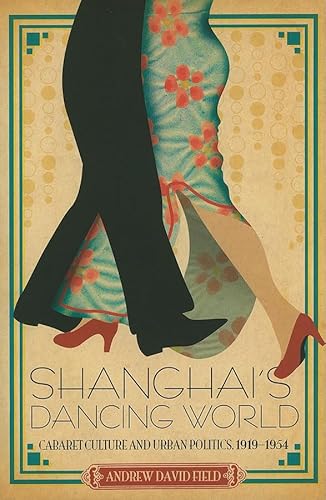 9789629963736: Shanghai's Dancing World: Cabaret Culture and Urban Politics, 1919-1954