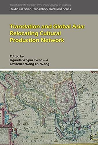 Stock image for Translation and Global Asia: Relocating Cultural Production Network (Asian Translation Traditions) for sale by Midtown Scholar Bookstore