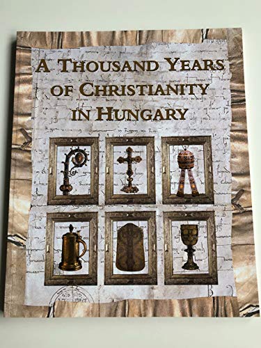 9789630095792: A Thousand Years Of Christianity In Hungary / Hungariae Christianae Millennium / Exhibition Full Color 119 Page Documentation